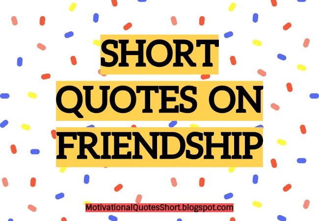 50+ Short Quotes On Friendship - Best Ever Quotes for Friends