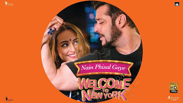 NAIN PHISAL GAYE Lyrics – Salman Khan | Sonakshi Sinha | Payal Dev | Sajid – Wajid | Welcome To New York