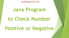 Java Program to Check Whether a Number is Positive or Negative