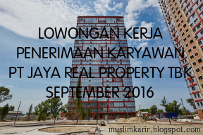 LOWONGAN KERJA PENERIMAAN KARYAWAN PT JAYA REAL PROPERTY TBK SEPTEMBER 2016