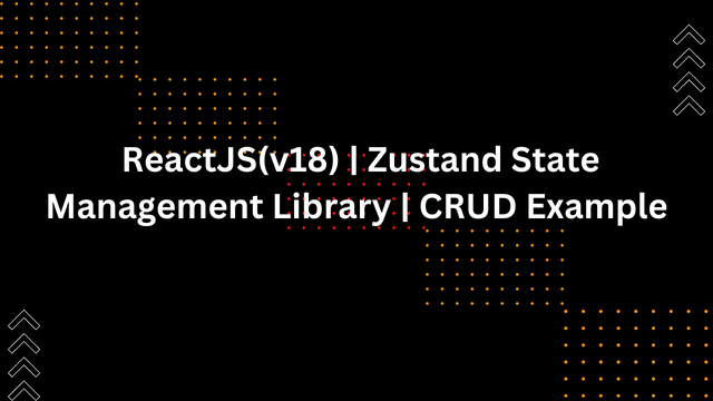 ReactJS(v18)%20%20Zustand%20State%20Management%20Library%20%20CRUD%20Example.png