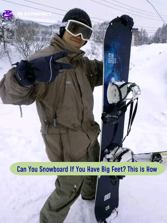 Can You Snowboard If You Have Big Feet? This is How