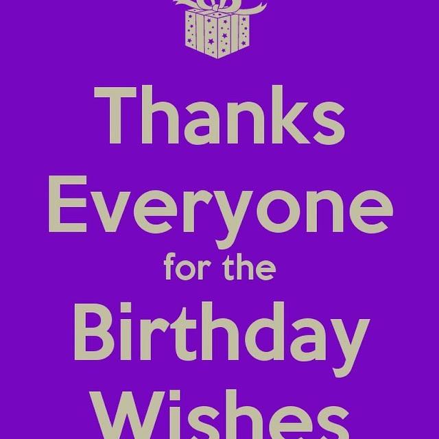 thank you everyone for the birthday wishes