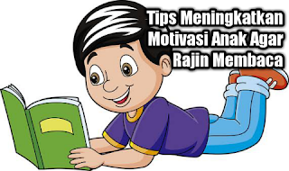 Tips Meningkatkan Motivasi Anak Agar Rajin Membaca