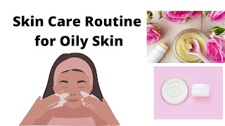 Skin Care Routine for Oily Skin best tips must try it