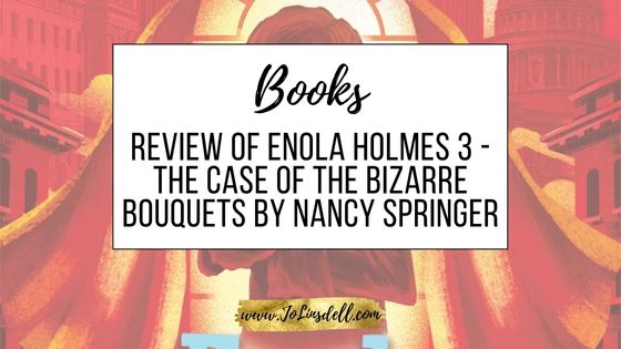 Book Review Enola Holmes 3 - The case of the Bizarre Bouquets by Nancy Springer