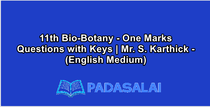 11th Bio-Botany - One Marks Questions with Keys | Mr. S. Karthick - (English Medium)