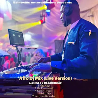 MIXTAPE: DJ Saintwills – Afro Live Mixtape (feat. MC Firemouth, Gozie Drumz & Kizito Oja)