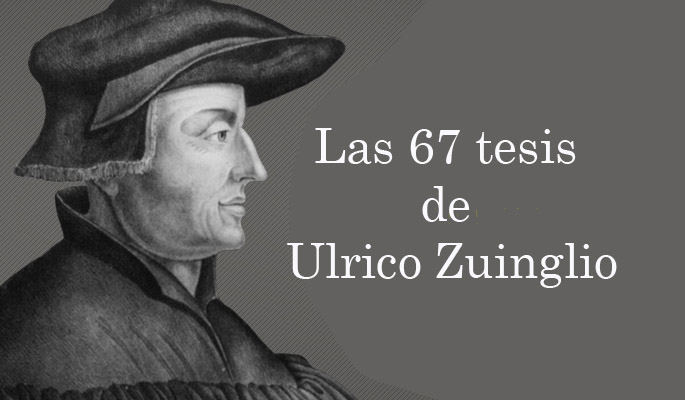 Las 67 Tesis de Ulrico Zwinglio