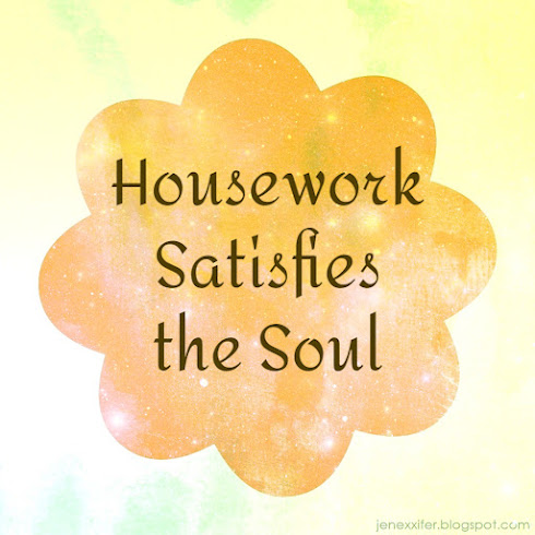 Housework Satisfies the Soul (Housework Sayings by JenExx)