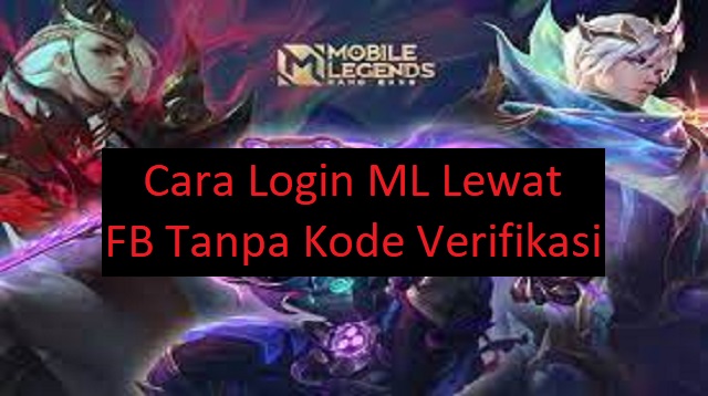 Cara Login ML Lewat FB Tanpa Kode Verifikasi