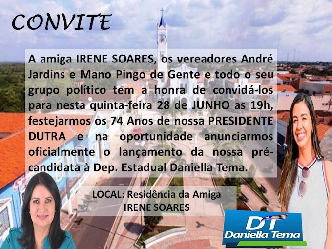 Duas comemorações fantásticas amanhã 28, o aniversário de Presidente Dutra e Daniella Tema estará oficializando sua pré candidatura com o grupo de oposição.