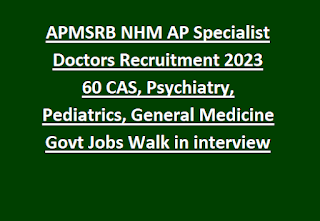 APMSRB NHM AP Specialist Doctors Recruitment 2024 60 CAS, Psychiatry, Pediatrics, General Medicine Govt Jobs Walk in interview