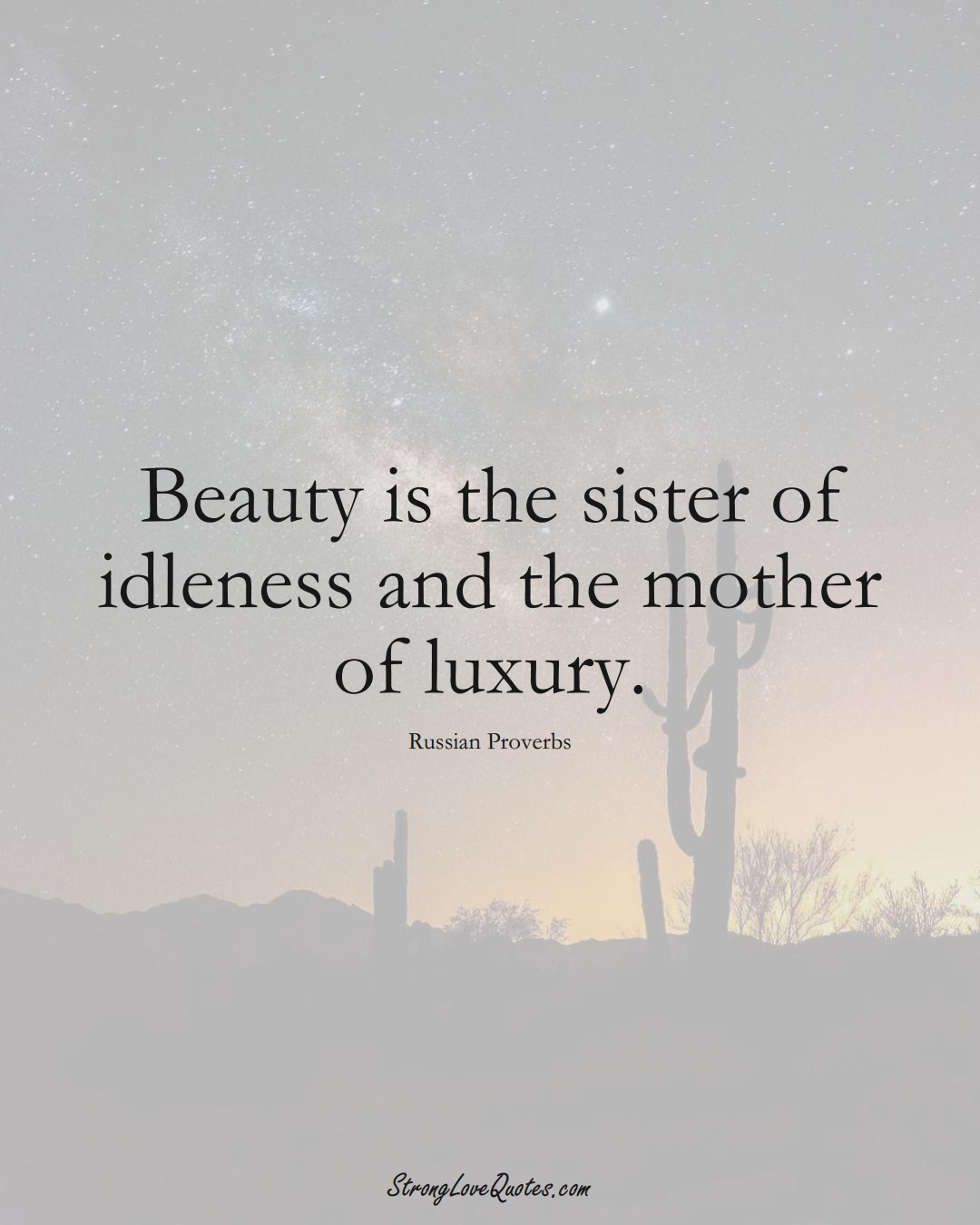 Beauty is the sister of idleness and the mother of luxury. (Russian Sayings);  #AsianSayings