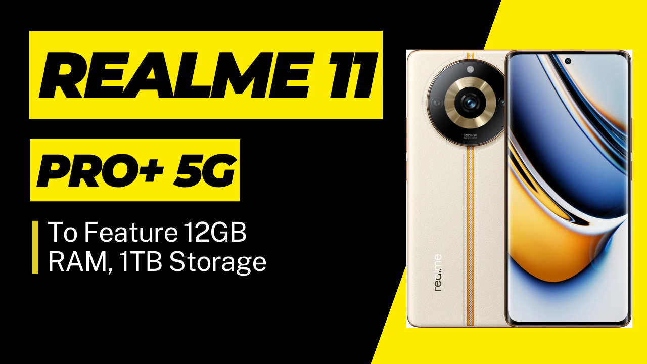 Realme 11 Pro+ 5G To New Feature (12GB RAM) 1TB Storage, Pro Variants Will be HDR10+ Compliant