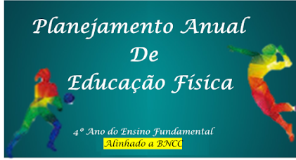 Planejamento Anual de Educação Física - 4° ano do Ensino Fundamental Alinhado a BNCC