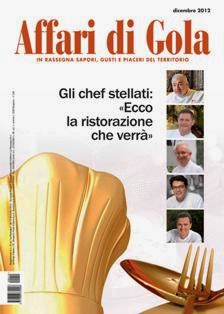 Affari di Gola - Dicembre 2012 & Gennaio 2013 | TRUE PDF | Mensile | Cucina Italiana | Gastronomia | Prodotti Tipici
Affari di Gola un mensile interamente dedicato ai temi della tavola, nato dalla volontà di valorizzare un comparto, quello dell'enogastronomia, protagonista negli ultimi anni di un forte sviluppo. Obiettivo della testata è far conoscere i prodotti tipici, la cucina e l’ospitalità made in Bergamo ed essere di supporto a chi opera nel settore. In quaranta pagine tutte a colori la rivista propone rubriche, interviste, inchieste sui temi di attualità che interessano gli addetti ai lavori, storie e articoli sui ristoranti e sui locali di tendenza. Gli appuntamenti fissi sono quelli con la recensione del ristorante, le visite in incognito del “cliente misterioso”, la prova dei menù per la pausa pranzo, la rubrica sui formaggi, lo spazio dedicato alle cantine e gli appuntamenti con la formazione. Informare con spirito costruttivo prima ancora che con volontà di critica è lo scopo della rivista, uno strumento che aiuta gli esercenti a stare al passo.