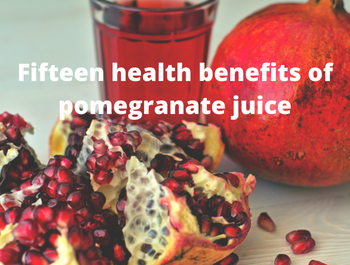 Fifteen health benefits of pomegranate juice