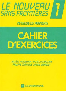 Nouveau sans frontières. Cahier d'exercices. Per le Scuole superiori: Le Nouveau Sans Frontières 1. Cahier D'Exercices (Le nouveau sans frontieres)