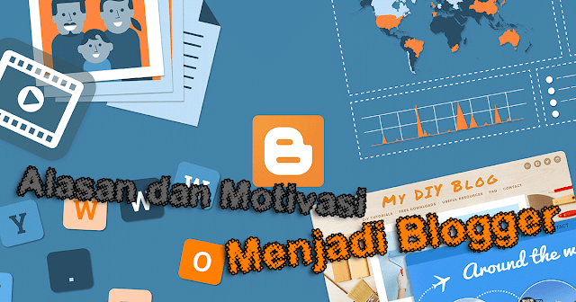 Alasan dan Motivasi Menjadi Blogger