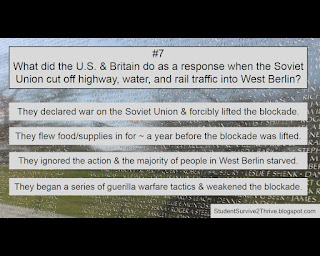 What did the U.S. & Britain do as a response when the Soviet Union cut off highway, water, and rail traffic into West Berlin? Answer choices include: They declared war on the Soviet Union & forcibly lifted the blockade. They flew food/supplies in for ~ a year before the blockade was lifted. They ignored the action & the majority of people in West Berlin starved. They began a series of guerilla warfare tactics & weakened the blockade.