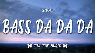 Bass Da Da Da Lyrics In English + Translation (Tik Tok Lyrics) - Shou
