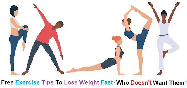 Free Exercise Tips To Lose Weight Fast - Who Doesn't Want Them?