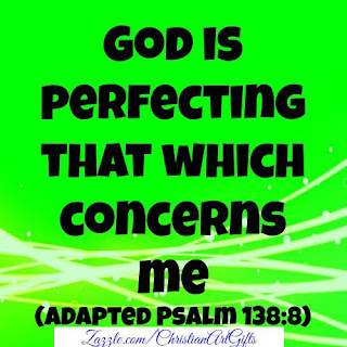 God is perfecting that which concerns me Psalm 138:8