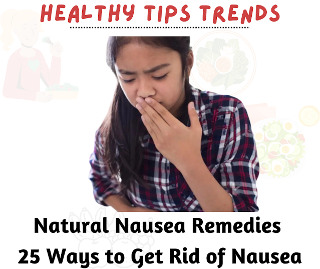 Natural Nausea Remedies: 25 Ways to Get Rid of Nausea, Plus Proven Tips | Healthy Tips Trends