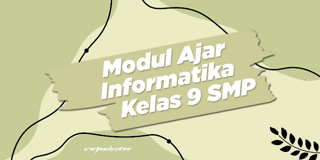 Modul Ajar Informatika Kelas 9 SMP Kurikulum Merdeka Semua Materi