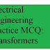 Electrical Engineering practice mcq : Transformers (Part 1)