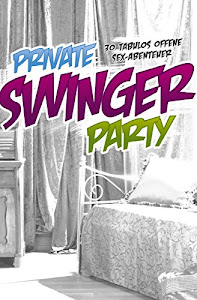 Private Swinger-Party: 30 tabulos offene Sex-Abenteuer