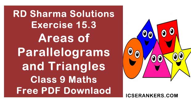 Chapter 15 Areas of Parallelograms and Triangles RD Sharma Solutions Exercise 15.3 Class 9 Maths