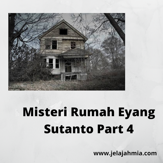 Misteri Rumah Eyang Sutanto Part 4