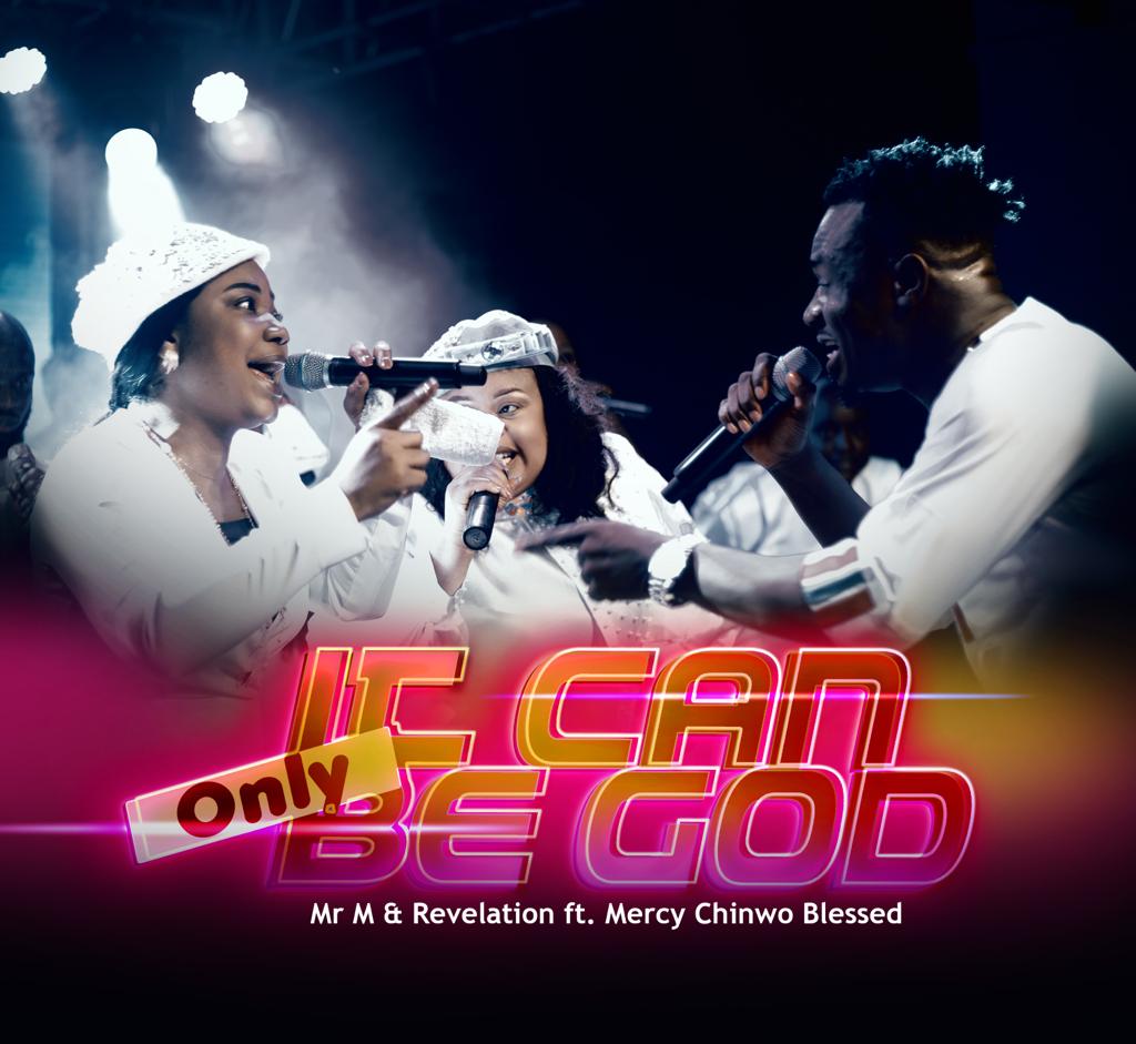 Mr M & Revelation - It Can Only Be God ft. Mercy Chinwo Blessed