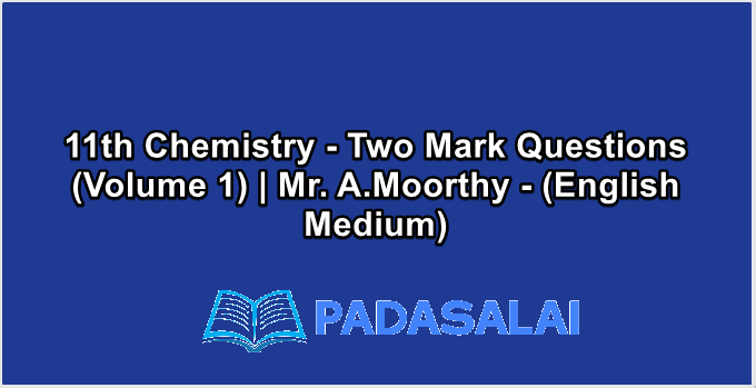 11th Chemistry - Two Mark Questions (Volume 1) | Mr. A.Moorthy - (English Medium)