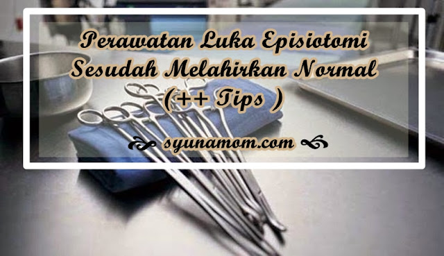 http://www.syunamom.com/2015/07/perawatan-luka-episiotomi-sesudah.html