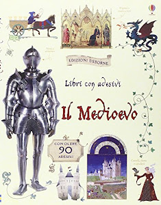 Il Medioevo. Con adesivi. Ediz. illustrata