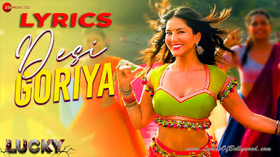 Desi Goriya Song Lyrics | Lucky | Sunny Leone | Raahi | Amjad Nadeem & Enbee | Kumaar