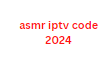 asmr iptv code 2024