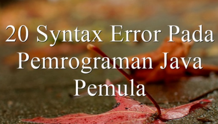  Tapi ini ialah hal yang masuk akal pastinya 20 Syntax Error Pada Pemrograman Java Pemula Yang Sering Terjadi