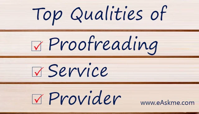 Top Qualities To Look For In A Proofreading Service Provider: eAskme