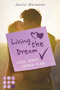 Living the Dream. Liebe kennt keinen Plan: Highschool-Liebesroman über chaotische Gefühle und romantisch-verrückte Vorsätze (Die Dream-Reihe)