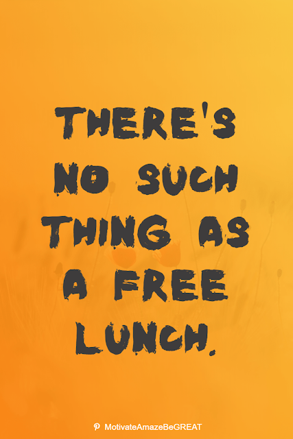 Wise Old Sayings And Proverbs: "There's no such thing as a free lunch."