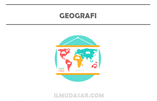 Geografi : Pengertian, Konsep, Objek, Manfaat, Cabang 