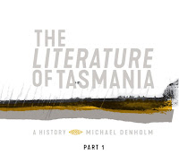 The Literature of Tasmania – A History. Part 1 Michael Denholm Cover