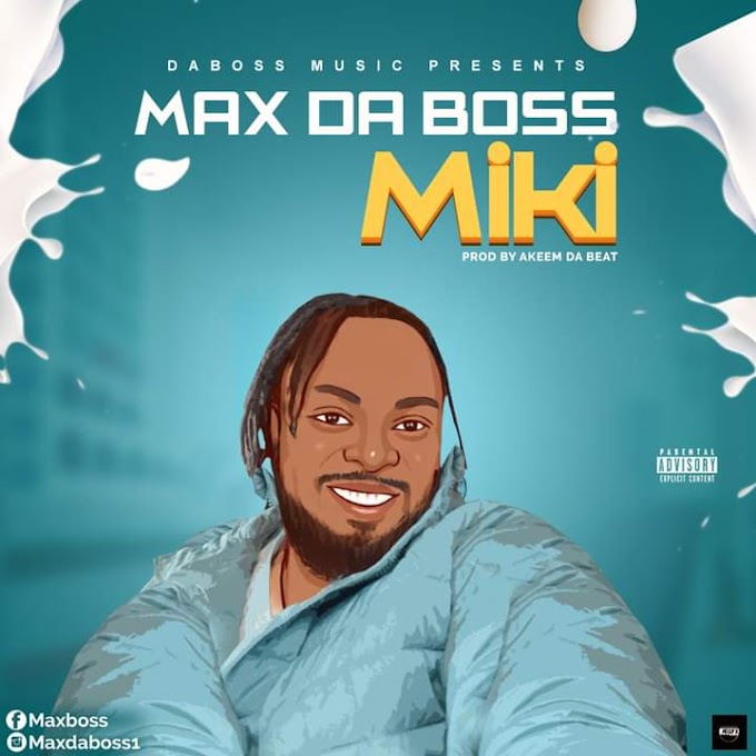 [Music] Max Da boss - Miki (Prod. Akeem DA beat) 