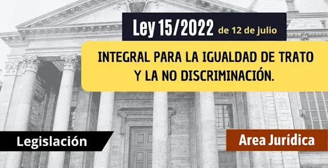 Resumen Ley 15/2022 integral para la igualdad de trato y la no discriminación