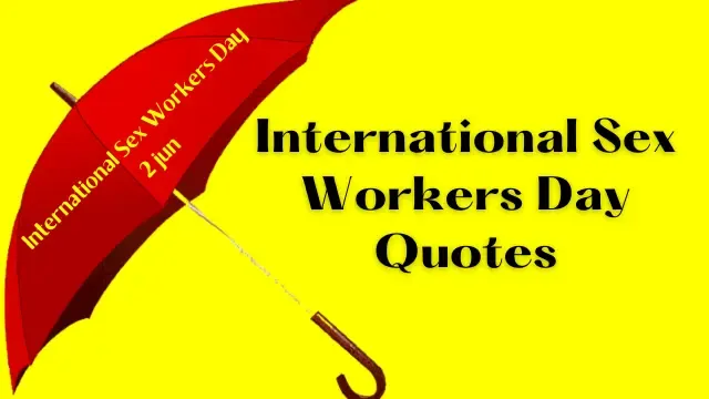 Sex Workers Day, International Sex Workers Day Quotes , अंतरराष्ट्रीय सेक्स वर्कर्स दिवस पर अनमोल उद्धरण