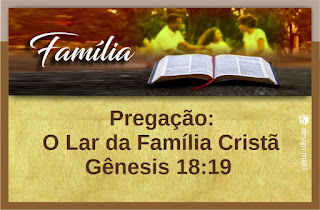 Esboço de Pregação: O Lar da Família Cristã Gênesis 18:19